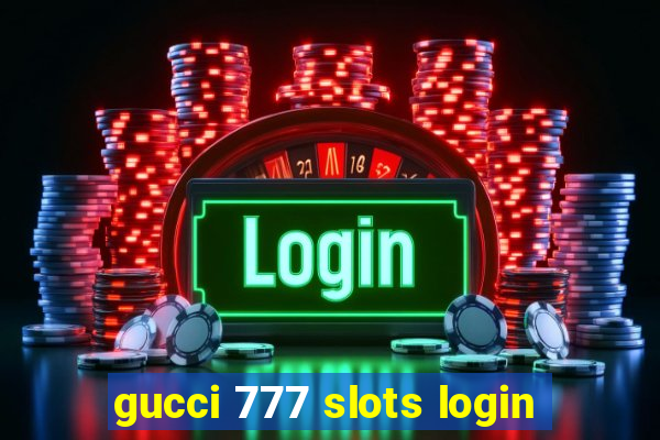 gucci 777 slots login