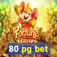 80 pg bet