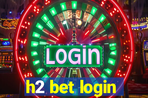 h2 bet login