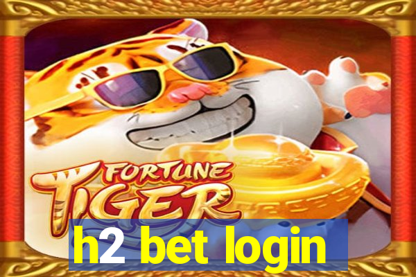 h2 bet login