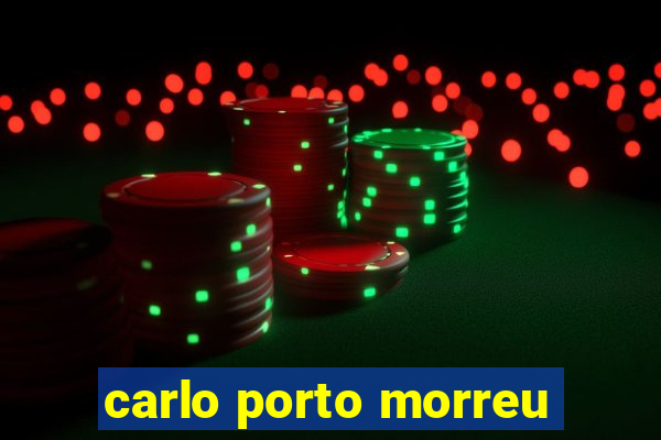 carlo porto morreu