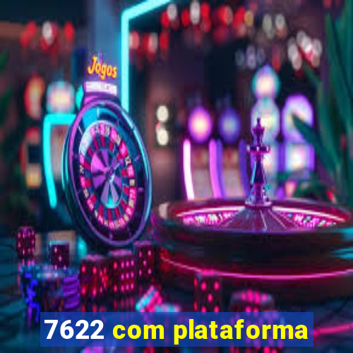 7622 com plataforma