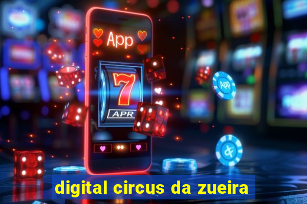 digital circus da zueira