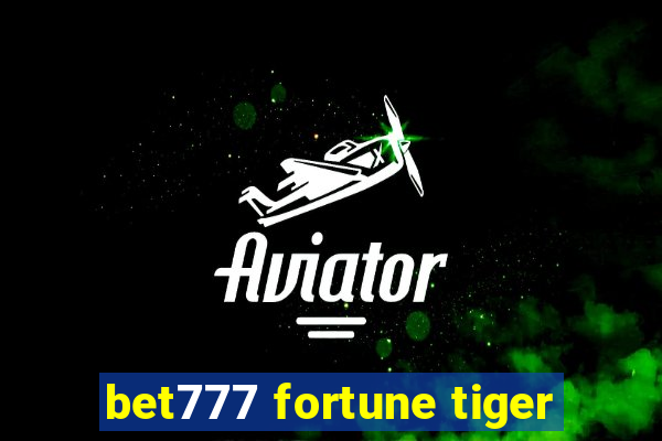 bet777 fortune tiger