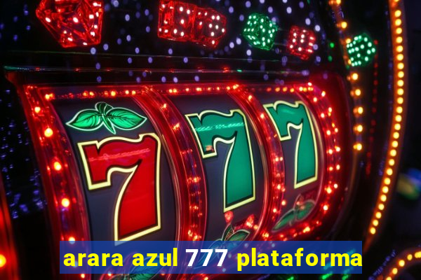 arara azul 777 plataforma