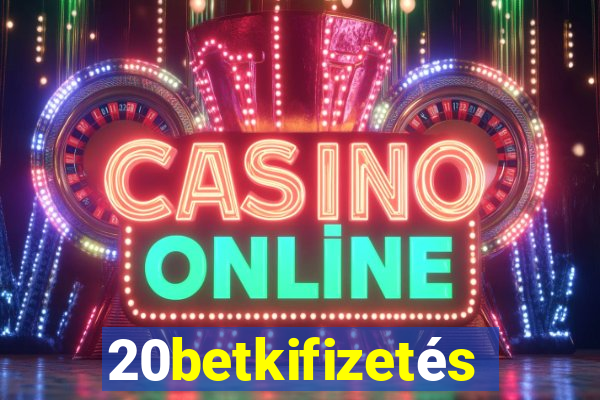 20betkifizetés