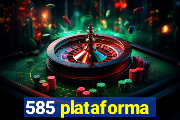 585 plataforma