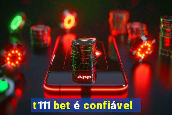 t111 bet é confiável