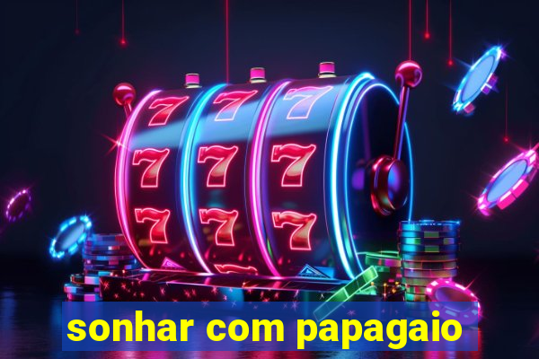 sonhar com papagaio