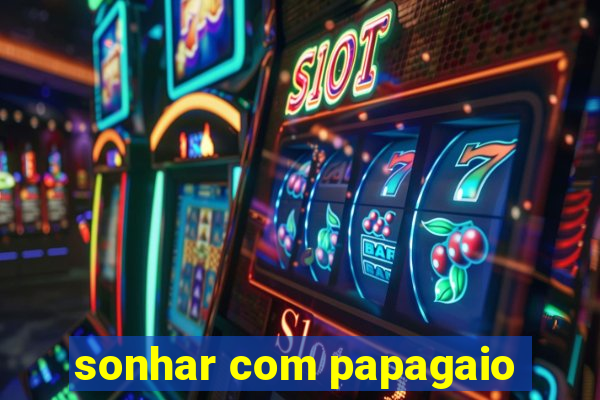 sonhar com papagaio