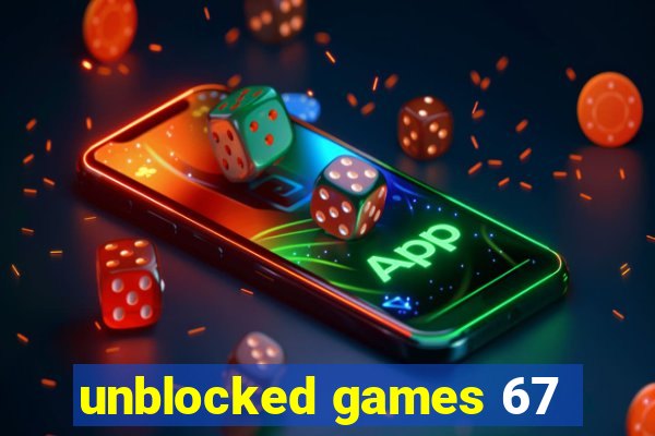 unblocked games 67