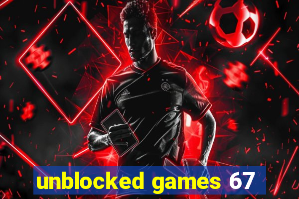 unblocked games 67