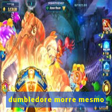 dumbledore morre mesmo