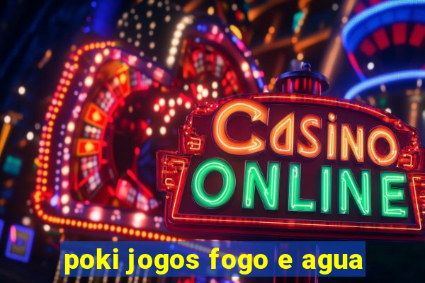 poki jogos fogo e agua