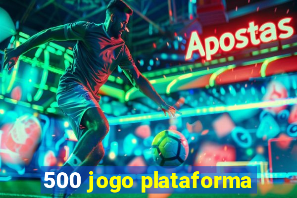 500 jogo plataforma