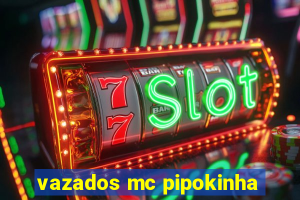 vazados mc pipokinha