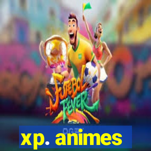 xp. animes