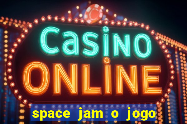 space jam o jogo do século torrent