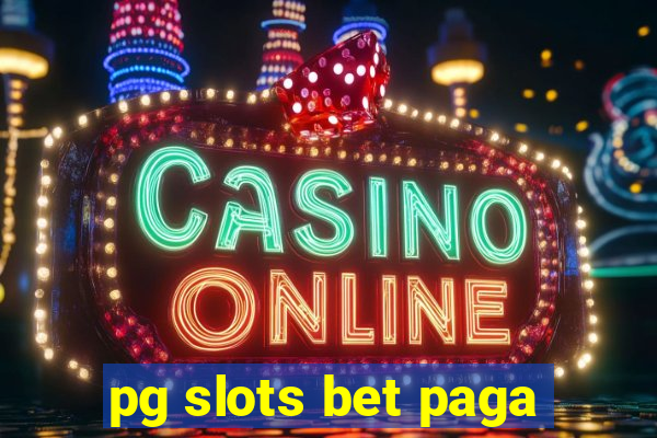 pg slots bet paga