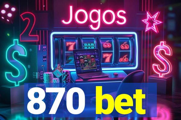 870 bet