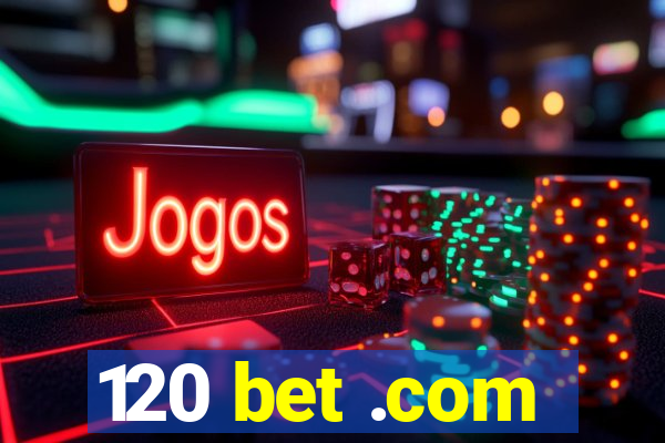 120 bet .com