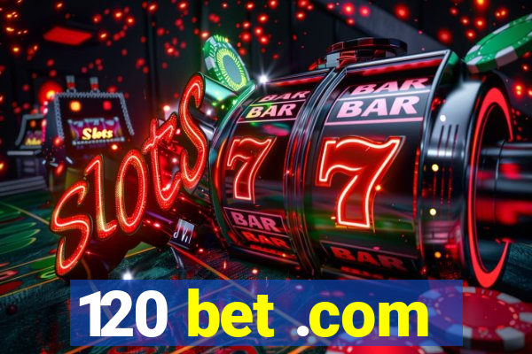 120 bet .com