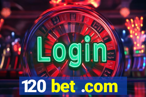 120 bet .com