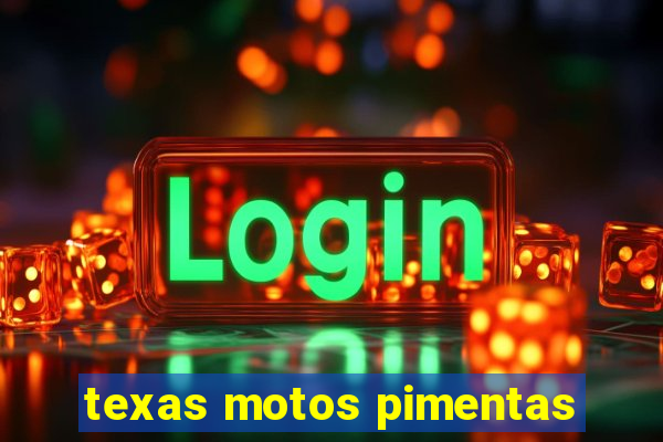 texas motos pimentas