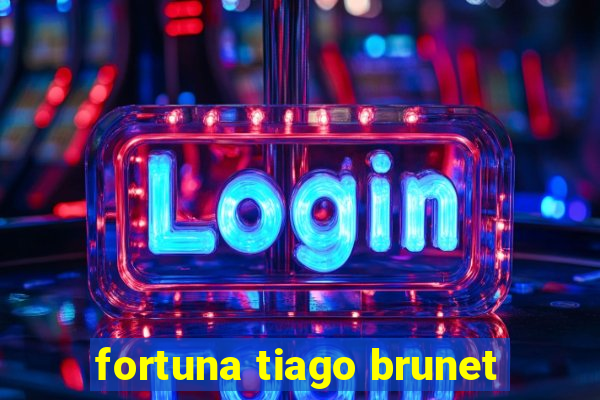 fortuna tiago brunet