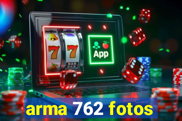 arma 762 fotos