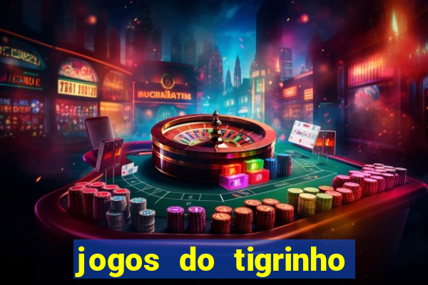 jogos do tigrinho que da bonus no cadastro