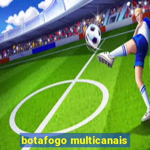 botafogo multicanais