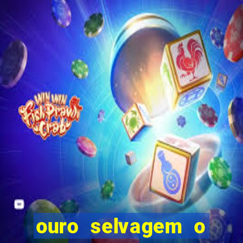 ouro selvagem o que aconteceu na vida