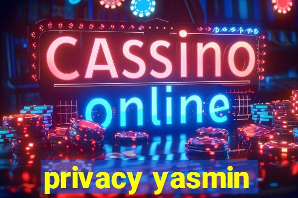 privacy yasmin