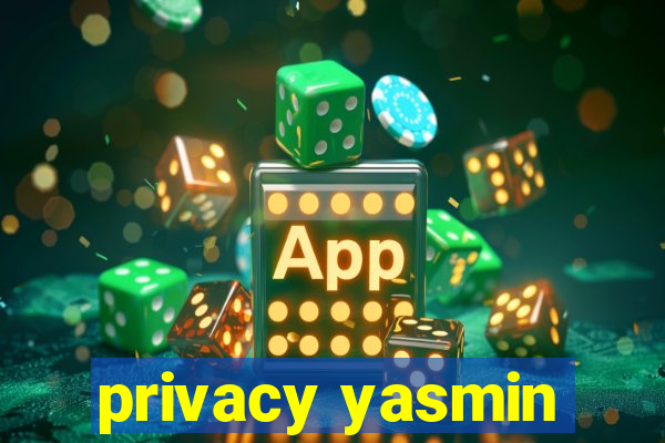privacy yasmin