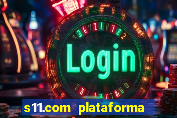 s11.com plataforma de jogos