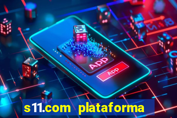 s11.com plataforma de jogos