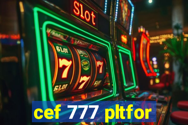 cef 777 pltfor