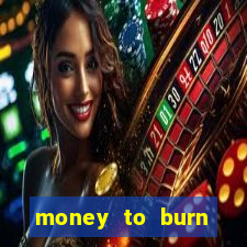 money to burn system pt br