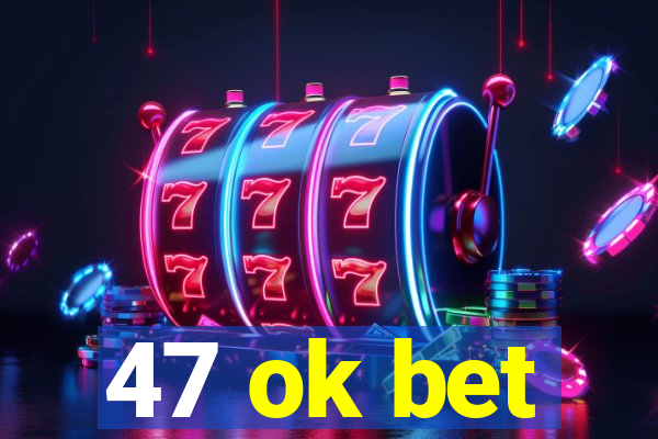 47 ok bet