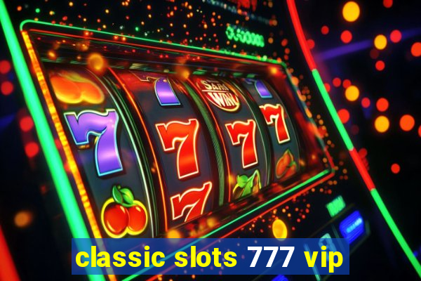 classic slots 777 vip