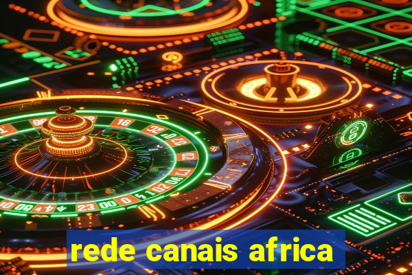 rede canais africa