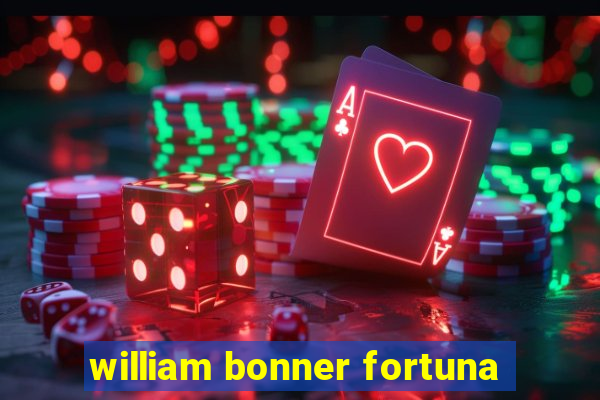 william bonner fortuna