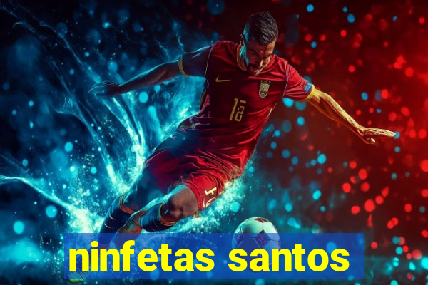 ninfetas santos