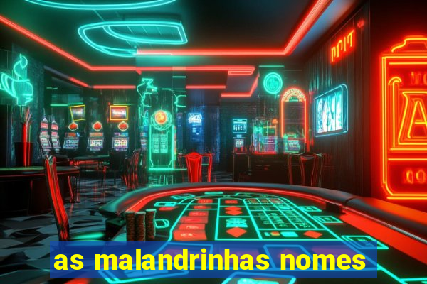 as malandrinhas nomes