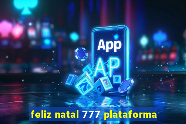 feliz natal 777 plataforma