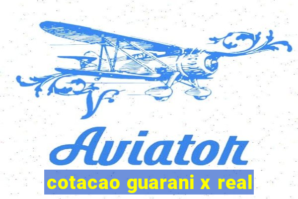 cotacao guarani x real