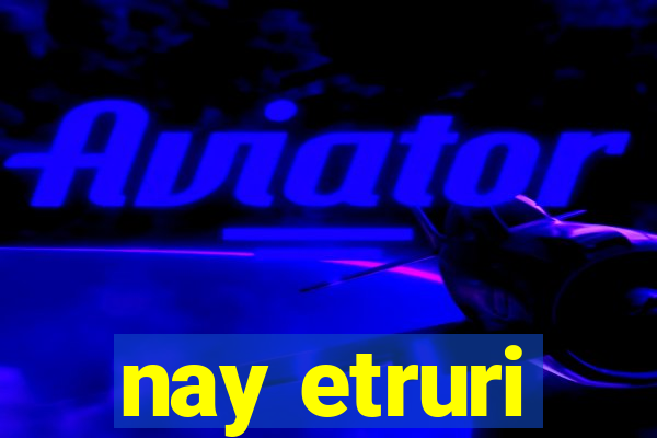 nay etruri