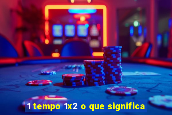 1 tempo 1x2 o que significa