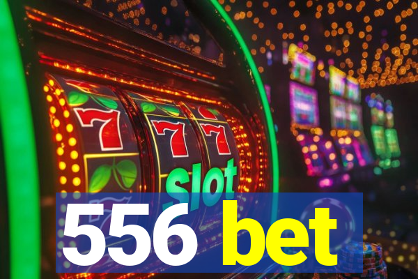 556 bet